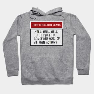 Well, Well, Well, If It Isn’t The Consequences Of My Own Actions Hoodie